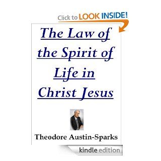 The Law of the Spirit of Life in Christ Jesus eBook Theodore Austin Sparks Kindle Store
