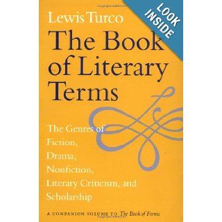The Book of Literary Terms The Genres of Fiction, Drama, Nonfiction, Literary Criticism, and Scholarship Lewis Turco 9780874519556 Books