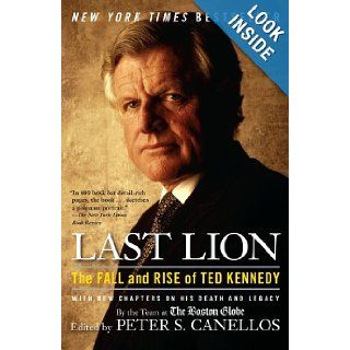 Last Lion The Fall and Rise of Ted Kennedy Peter S. Canellos Books