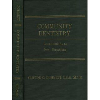 Community dentistry contributions to new directions, (American lecture series, publication no. 911. A monograph in the Bannerston Division of American lectures in dentistry) Clifton O Dummett 9780398028824 Books