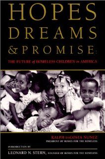 Hopes, Dreams and Promise The Future of Homeless Children in America Ralph Da Costa Nunez 9780964178403 Books