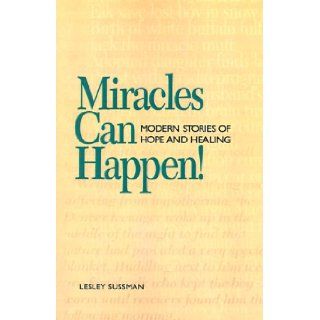 Miracles Can Happen Modern Stories of Hope and Healing Lesley Sussman 9780824103828 Books