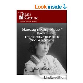 Margaret Tobin "Molly" Brown Titanic Survivor Pursued Social Reforms (Titans of Fortune) eBook Daniel Alef Kindle Store