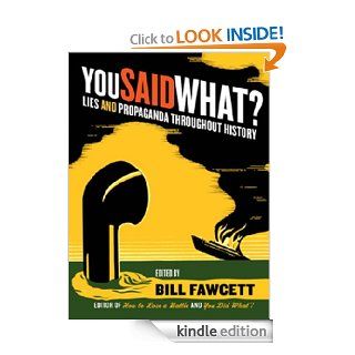 You Said What? Lies and Propaganda Throughout History eBook Bill Fawcett Kindle Store