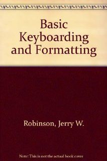 Basic Keyboarding and Typing Applications Jerry W. Robinson 9780538203913 Books