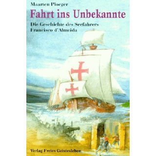 Fahrt ins Unbekannte. ( Ab 11 J.). Die Geschichte des Seefahrers Francisco d'Almeida. Maarten Ploeger 9783772515651 Books