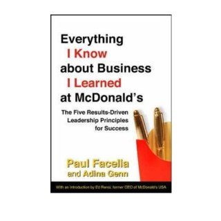 Everything I Know About Business I Learned at McDonald's The 7 leadership principles that drive break out success (Hardback)   Common By (author) Adina M. Genn By (author) Paul Facella 0884712908904 Books