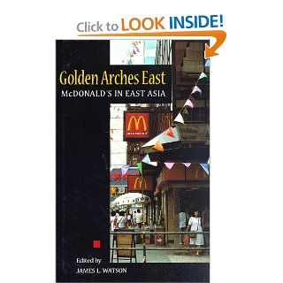 Golden Arches East McDonald's in East Asia James L. Watson 9780804732055 Books