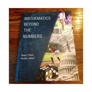 Mathematics Beyond the Numbers 1st (first) Edition by HATCHER RHONDA L, GILBERT GEORGE T [2013] Books