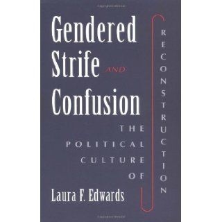 Gendered Strife and Confusion The Political Culture of Reconstruction (Women in American History) by Edwards, Laura F. [1997] Books
