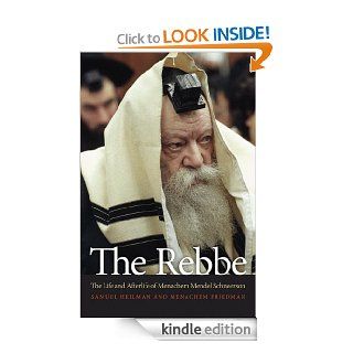 The Rebbe The Life and Afterlife of Menachem Mendel Schneerson eBook Samuel Heilman, Menachem Friedman Kindle Store