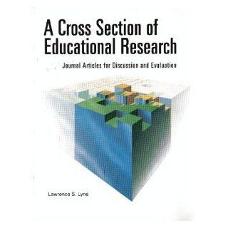 A Cross Section of Educational Research Journal Articles for Discussion & Evaluation Lawrence S. Lyne, Lawrence S. Syne 9781884585166 Books