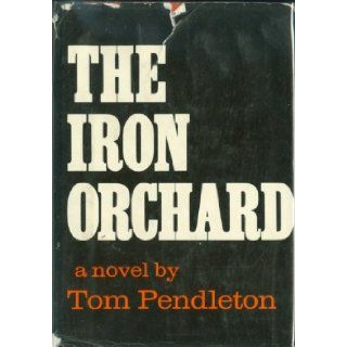 The Iron Orchard Tom Pendleton Books