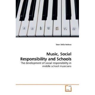 Music, Social Responsibility and Schools The development of social responsibility in middle school musicians Sean Della Vedova 9783639214390 Books