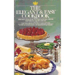 The Elegant & Easy Cookbook 200 Recipes for Entertaining, From Imperial Margarine Imperial Margarine Books