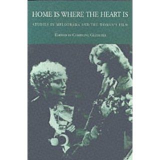 Home is Where the Heart Is Studies in Melodrama and the Woman's Film (9780851702001) Christine Gledhill Books