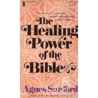 Healing Power of the Bible Agnes Sanford 9780891291923 Books