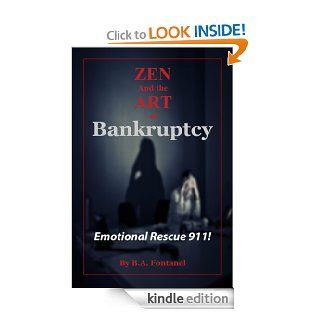 Zen And The Art of Bankruptcy  Emotional Rescue 911 eBook B.A. Fontanel Kindle Store