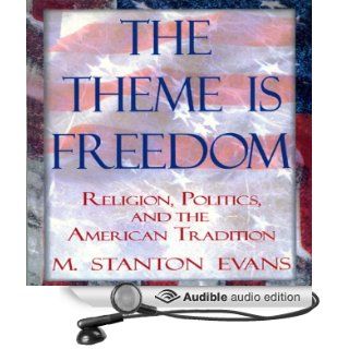 The Theme Is Freedom Religion, Politics, and the American Tradition (Audible Audio Edition) M. Stanton Evans, Scott Slocum Books