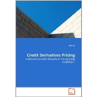Credit Derivatives Pricing Collateralized Debt Obligations Pricing Using CreditRisk+ Yan Ge 9783639380378 Books
