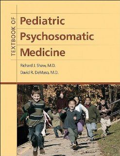 Textbook of Pediatric Psychosomatic Medicine (9781585623501) Richard J. Shaw, David R. DeMaso Books