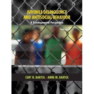 Juvenile Delinquency and Antisocial Behavior A Developmental Perspective (3rd Edition) 3rd (third) Edition by Bartol, Curt R., Bartol, Anne M. [2008] Books