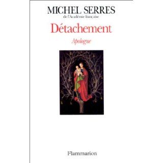 Detachement Apologue (French Edition) Michel Serres 9782082115179 Books