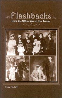 Flashbacks From the Other Side of the Tracks Gino Carlotti 9781893765023 Books
