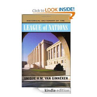Historical Dictionary of the League of Nations (Historical Dictionaries of International Organizations Series) eBook Anique H.M. van Ginneken Kindle Store