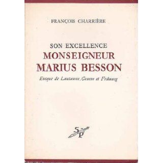 Son excellence monseigneur marius besson eveque de lausanne geneve et fribourg Francois Charriere Books