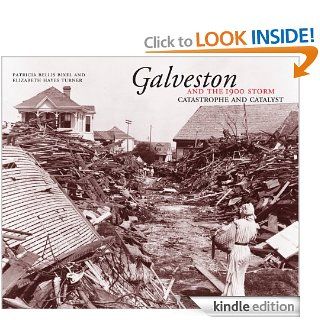 Galveston and the 1900 Storm Catastrophe and Catalyst eBook Patricia Bellis Bixel, Elizabeth Hayes Turner Kindle Store