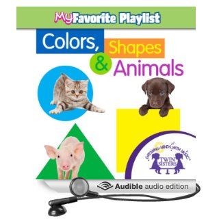 Colors, Shapes, and Animals (Audible Audio Edition) Twin Sisters Books
