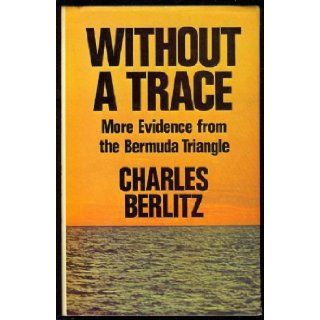 WITHOUT TRACE more evidence from the bermuda triangle Charles. Berlitz Books