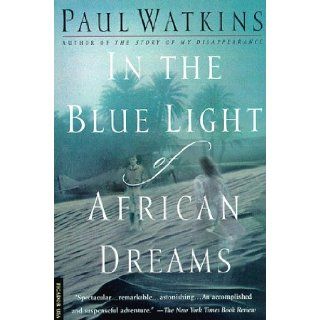 In the Blue Light of African Dreams Paul Watkins 9780312181130 Books