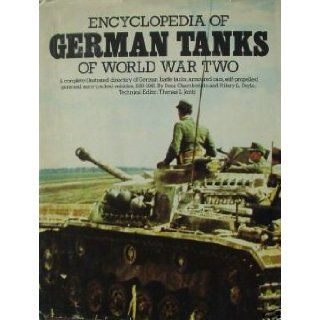 Encyclopedia of German tanks of World War Two A complete illustrated directory of German battle tanks, armoured cars, self propelled guns and semi tracked vehicles, 1933 1945 Peter Chamberlain 9780668045650 Books