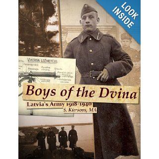 Boys Of The Dvina   Latvia's Army 1918 1940 Steven Kiersons 9781105886140 Books