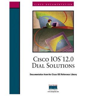 Cisco IOS 12.0 Dial Solutions Inc. Cisco Systems 0619472701638 Books