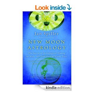 New Moon Astrology The Secret of Astrological Timing to Make All Your Dreams Come True   Kindle edition by Jan Spiller. Religion & Spirituality Kindle eBooks @ .