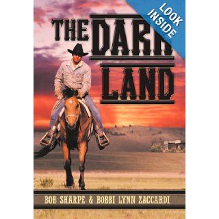 The Dark Land Bob Sharpe, Bobbi Lynn Zaccardi 9781469176093 Books
