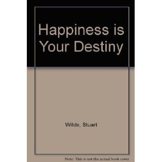 Happiness is Your Destiny Stuart Wilde 9781561702855 Books
