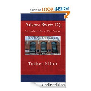 Atlanta Braves IQ The Ultimate Test of True Fandom   Kindle edition by Tucker Elliot. Humor & Entertainment Kindle eBooks @ .