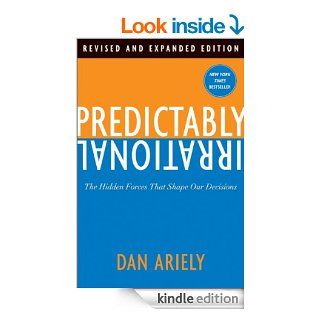Predictably Irrational, Revised and Expanded Edition The Hidden Forces That Shape Our Decisions   Kindle edition by Dan Ariely. Business & Money Kindle eBooks @ .