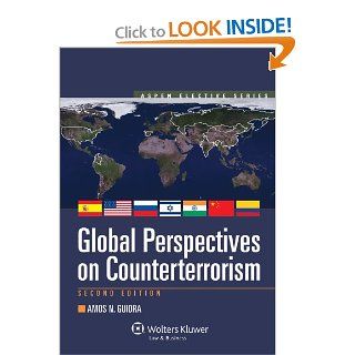 Global Perspectives on Counterterrorism, Second Edition (Aspen Elective) Amos N. Guiora 9780735507425 Books