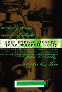 Free Energy Pioneer John Worrell Keely (Lost Science) Theo Paijmans, John A. Keel 9781931882330 Books
