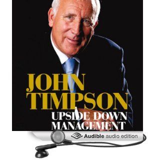 Upside Down Management A Common Sense Guide to Better Business (Audible Audio Edition) John Timpson, Mark Elstob Books