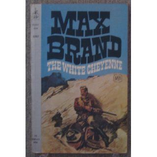 The White Cheyenne Max Brand 9780446983440 Books