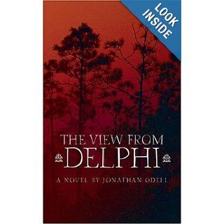 The View from Delphi Jonathan Odell 9781931561686 Books