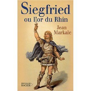 Siegfried ou l'or du Rhin (French Edition) Jean Markale 9782268047485 Books
