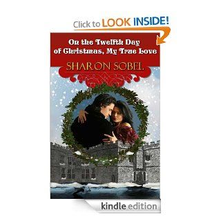 On the Twelfth Day of Christmas, My True Love   Kindle edition by Sharon Sobel. Romance Kindle eBooks @ .