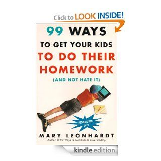 99 Ways to Get Your Kids to do Their Homework (and Not Hate It) Updated and Revised eBook Mary Leonhardt Kindle Store